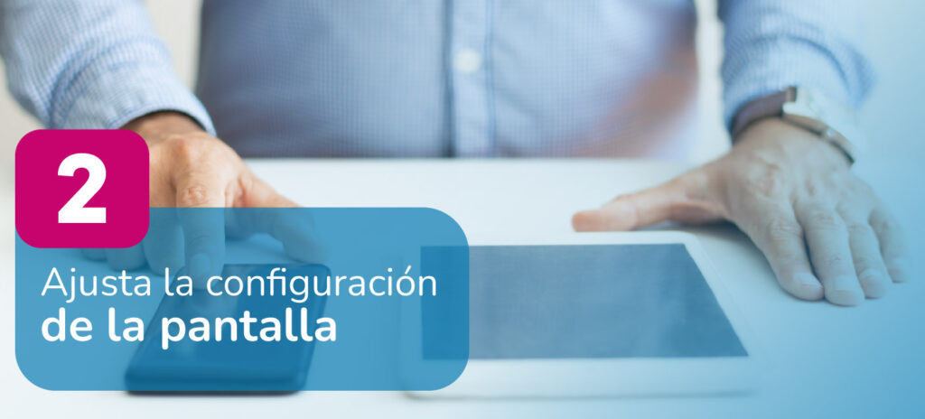 Ajusta la configuración de pantalla para el cuidado de la salud visual.