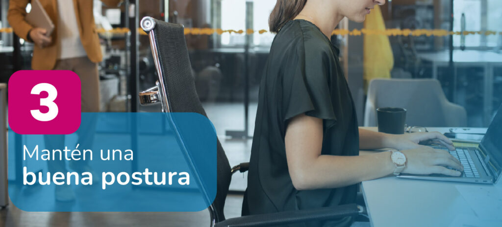 Mantén una buena postura para el cuidado de la salud visual.